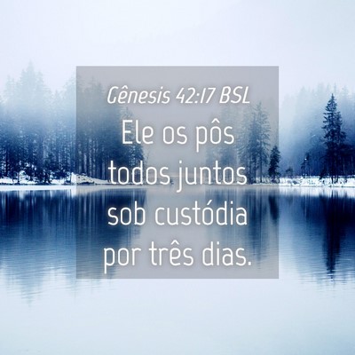 Picture 04 - Gênesis 42:17 BSL - Ele os pôs todos juntos sob custódia por três - Bible Verse Picture