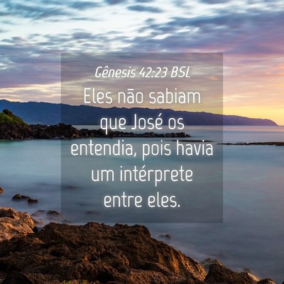 Picture 04 - Gênesis 42:23 BSL - Eles não sabiam que José os entendia, pois - Bible Verse Picture