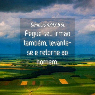 Picture 04 - Gênesis 43:13 BSL - Pegue seu irmão também, levante-se e retorne ao - Bible Verse Picture