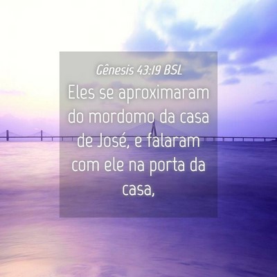 Picture 04 - Gênesis 43:19 BSL - Eles se aproximaram do mordomo da casa de José, - Bible Verse Picture