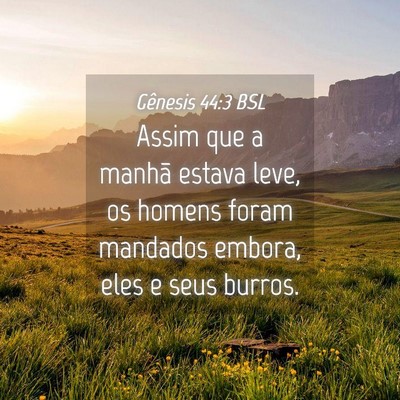 Picture 04 - Gênesis 44:3 BSL - Assim que a manhã estava leve, os homens foram - Bible Verse Picture