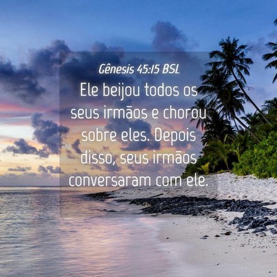 Picture 04 - Gênesis 45:15 BSL - Ele beijou todos os seus irmãos e chorou sobre - Bible Verse Picture