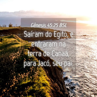 Picture 04 - Gênesis 45:25 BSL - Saíram do Egito, e entraram na terra de Canaã, - Bible Verse Picture