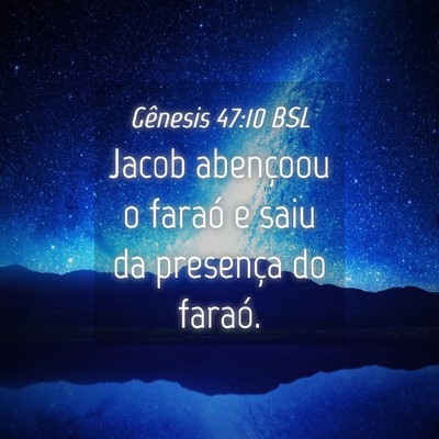Picture 04 - Gênesis 47:10 BSL - Jacob abençoou o faraó e saiu da presença do - Bible Verse Picture