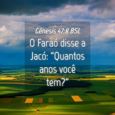 Picture 04 - Gênesis 47:8 BSL - O Faraó disse a Jacó: “Quantos anos você - Bible Verse Picture