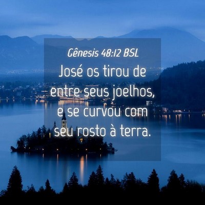 Picture 04 - Gênesis 48:12 BSL - José os tirou de entre seus joelhos, e se curvou - Bible Verse Picture