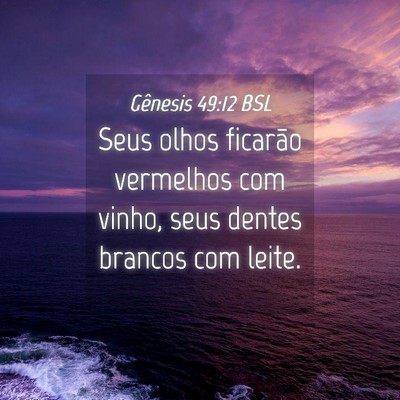 Picture 04 - Gênesis 49:12 BSL - Seus olhos ficarão vermelhos com vinho, seus - Bible Verse Picture