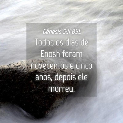Picture 04 - Gênesis 5:11 BSL - Todos os dias de Enosh foram novecentos e cinco - Bible Verse Picture