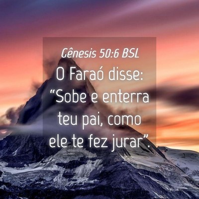 Picture 04 - Gênesis 50:6 BSL - O Faraó disse: “Sobe e enterra teu pai, como - Bible Verse Picture