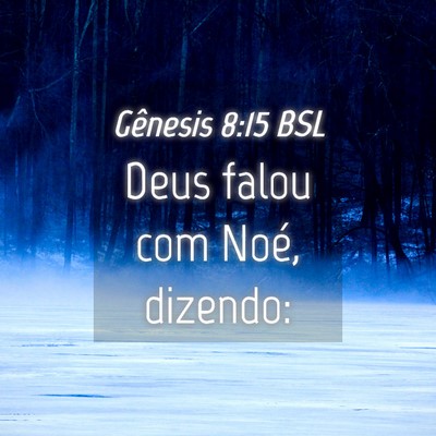 Picture 04 - Gênesis 8:15 BSL - Deus falou com Noé, - Bible Verse Picture