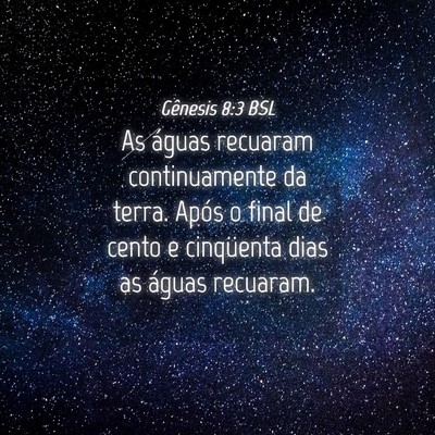 Picture 04 - Gênesis 8:3 BSL - As águas recuaram continuamente da terra. Após - Bible Verse Picture