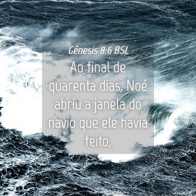 Picture 04 - Gênesis 8:6 BSL - Ao final de quarenta dias, Noé abriu a janela do - Bible Verse Picture