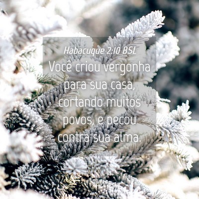 Picture 04 - Habacuque 2:10 BSL - Você criou vergonha para sua casa, cortando - Bible Verse Picture