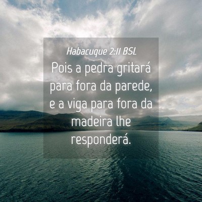 Picture 04 - Habacuque 2:11 BSL - Pois a pedra gritará para fora da parede, e a - Bible Verse Picture