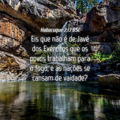 Picture 04 - Habacuque 2:13 BSL - Eis que não é de Javé dos Exércitos que os - Bible Verse Picture