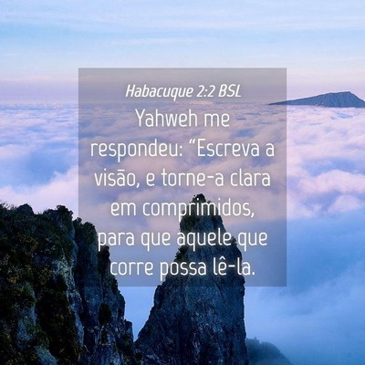 Picture 04 - Habacuque 2:2 BSL - Yahweh me respondeu: “Escreva a visão, e - Bible Verse Picture