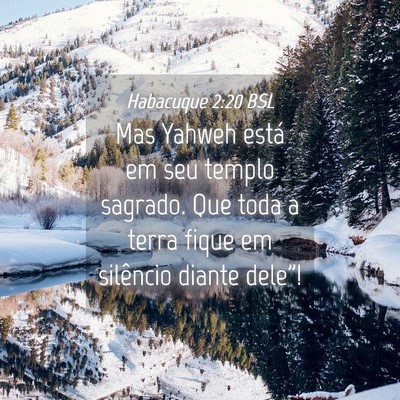 Picture 04 - Habacuque 2:20 BSL - Mas Yahweh está em seu templo sagrado. Que toda - Bible Verse Picture