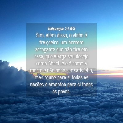 Picture 04 - Habacuque 2:5 BSL - Sim, além disso, o vinho é traiçoeiro: um - Bible Verse Picture