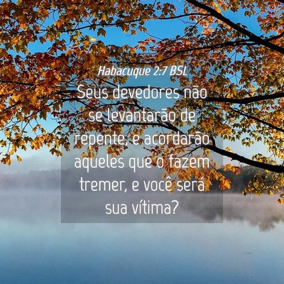 Picture 04 - Habacuque 2:7 BSL - Seus devedores não se levantarão de repente, e - Bible Verse Picture