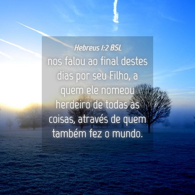 Picture 04 - Hebreus 1:2 BSL - nos falou ao final destes dias por seu Filho, a - Bible Verse Picture