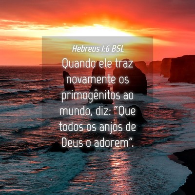 Picture 04 - Hebreus 1:6 BSL - Quando ele traz novamente os primogênitos ao - Bible Verse Picture