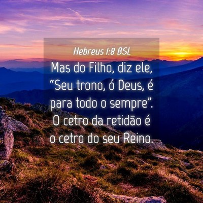 Picture 04 - Hebreus 1:8 BSL - Mas do Filho, diz ele, “Seu trono, ó Deus, é - Bible Verse Picture