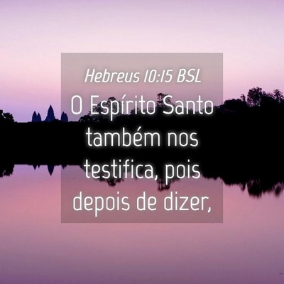 Picture 04 - Hebreus 10:15 BSL - O Espírito Santo também nos testifica, pois - Bible Verse Picture