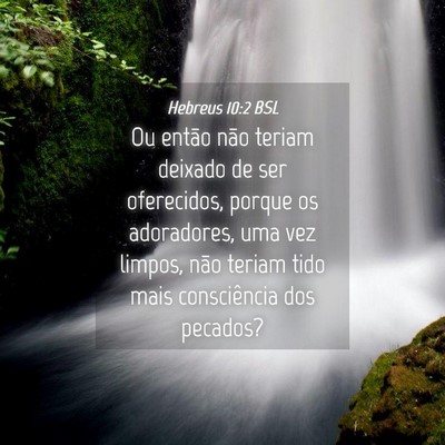 Picture 04 - Hebreus 10:2 BSL - Ou então não teriam deixado de ser oferecidos, - Bible Verse Picture