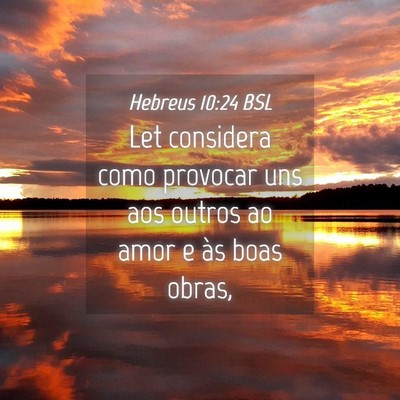 Picture 04 - Hebreus 10:24 BSL - Let considera como provocar uns aos outros ao - Bible Verse Picture