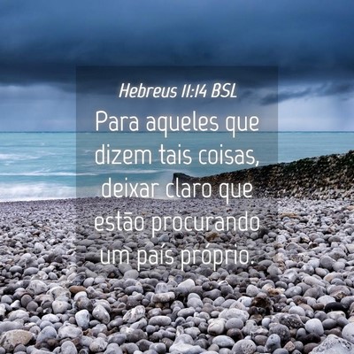 Picture 04 - Hebreus 11:14 BSL - Para aqueles que dizem tais coisas, deixar claro - Bible Verse Picture