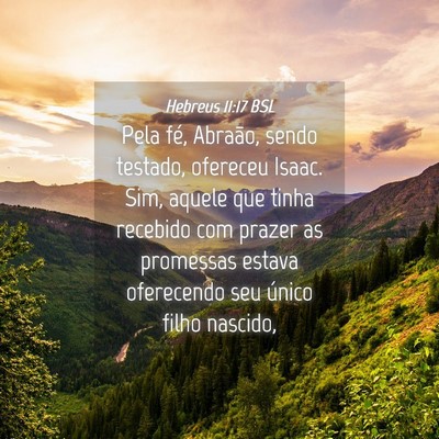 Picture 04 - Hebreus 11:17 BSL - Pela fé, Abraão, sendo testado, ofereceu Isaac. - Bible Verse Picture