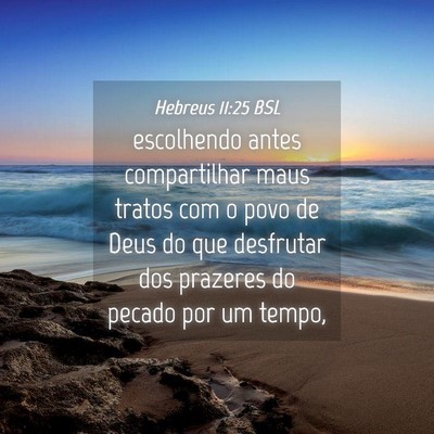 Picture 04 - Hebreus 11:25 BSL - escolhendo antes compartilhar maus tratos com o - Bible Verse Picture