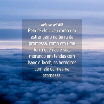 Picture 04 - Hebreus 11:9 BSL - Pela fé ele viveu como um estrangeiro na terra - Bible Verse Picture
