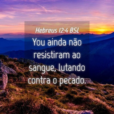 Picture 04 - Hebreus 12:4 BSL - You ainda não resistiram ao sangue, lutando - Bible Verse Picture