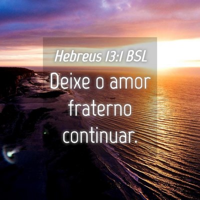 Picture 04 - Hebreus 13:1 BSL - Deixe o amor fraterno - Bible Verse Picture