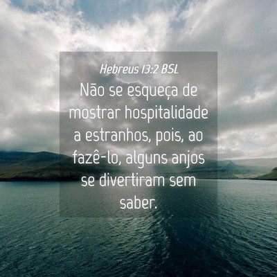 Picture 04 - Hebreus 13:2 BSL - Não se esqueça de mostrar hospitalidade a - Bible Verse Picture