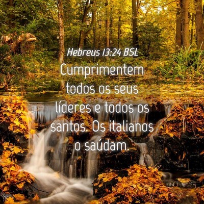 Picture 04 - Hebreus 13:24 BSL - Cumprimentem todos os seus líderes e todos os - Bible Verse Picture
