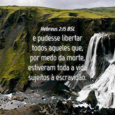 Picture 04 - Hebreus 2:15 BSL - e pudesse libertar todos aqueles que, por medo da - Bible Verse Picture