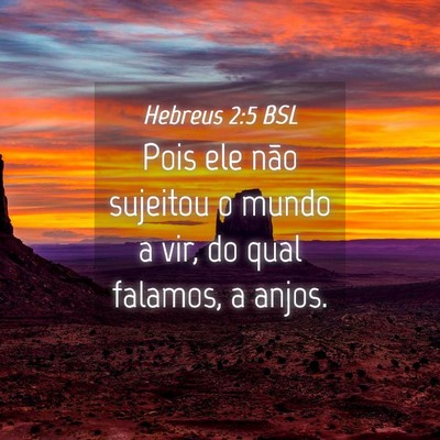 Picture 04 - Hebreus 2:5 BSL - Pois ele não sujeitou o mundo a vir, do qual - Bible Verse Picture