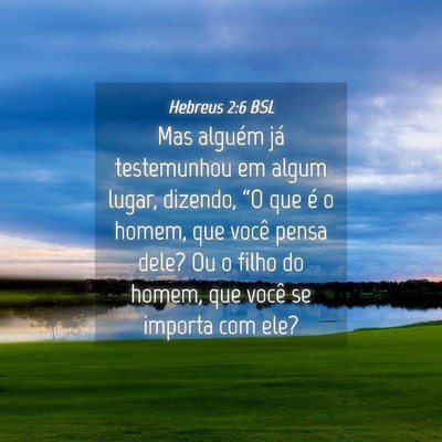 Picture 04 - Hebreus 2:6 BSL - Mas alguém já testemunhou em algum lugar, - Bible Verse Picture