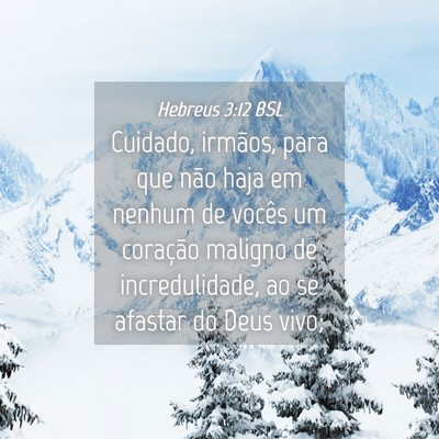Picture 04 - Hebreus 3:12 BSL - Cuidado, irmãos, para que não haja em nenhum de - Bible Verse Picture