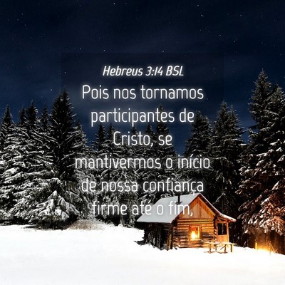 Picture 04 - Hebreus 3:14 BSL - Pois nos tornamos participantes de Cristo, se - Bible Verse Picture