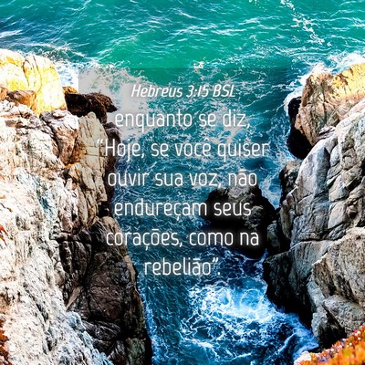 Picture 04 - Hebreus 3:15 BSL - enquanto se diz, “Hoje, se você quiser ouvir - Bible Verse Picture