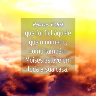Picture 04 - Hebreus 3:2 BSL - que foi fiel àquele que o nomeou, como também - Bible Verse Picture