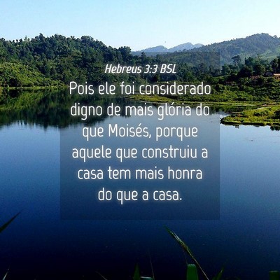 Picture 04 - Hebreus 3:3 BSL - Pois ele foi considerado digno de mais glória do - Bible Verse Picture