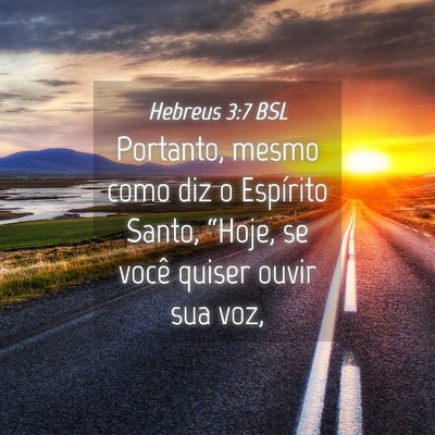 Picture 04 - Hebreus 3:7 BSL - Portanto, mesmo como diz o Espírito Santo, - Bible Verse Picture