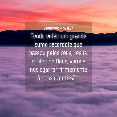 Picture 04 - Hebreus 4:14 BSL - Tendo então um grande sumo sacerdote que passou - Bible Verse Picture