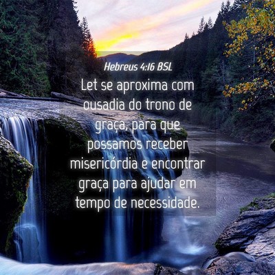 Picture 04 - Hebreus 4:16 BSL - Let se aproxima com ousadia do trono de graça, - Bible Verse Picture