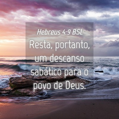 Picture 04 - Hebreus 4:9 BSL - Resta, portanto, um descanso sabático para o - Bible Verse Picture