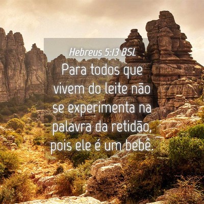 Picture 04 - Hebreus 5:13 BSL - Para todos que vivem do leite não se experimenta - Bible Verse Picture